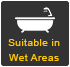  Suitable in Wet Areas